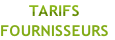 TARIFS
FOURNISSEURS